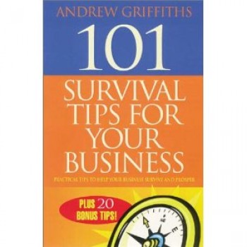 101 Survival Tips for Your Business: Practical Tips to Help Your Business Survive and Prosper (101 . . . Series) by Andrew Griffiths 